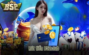 rut tien b52club